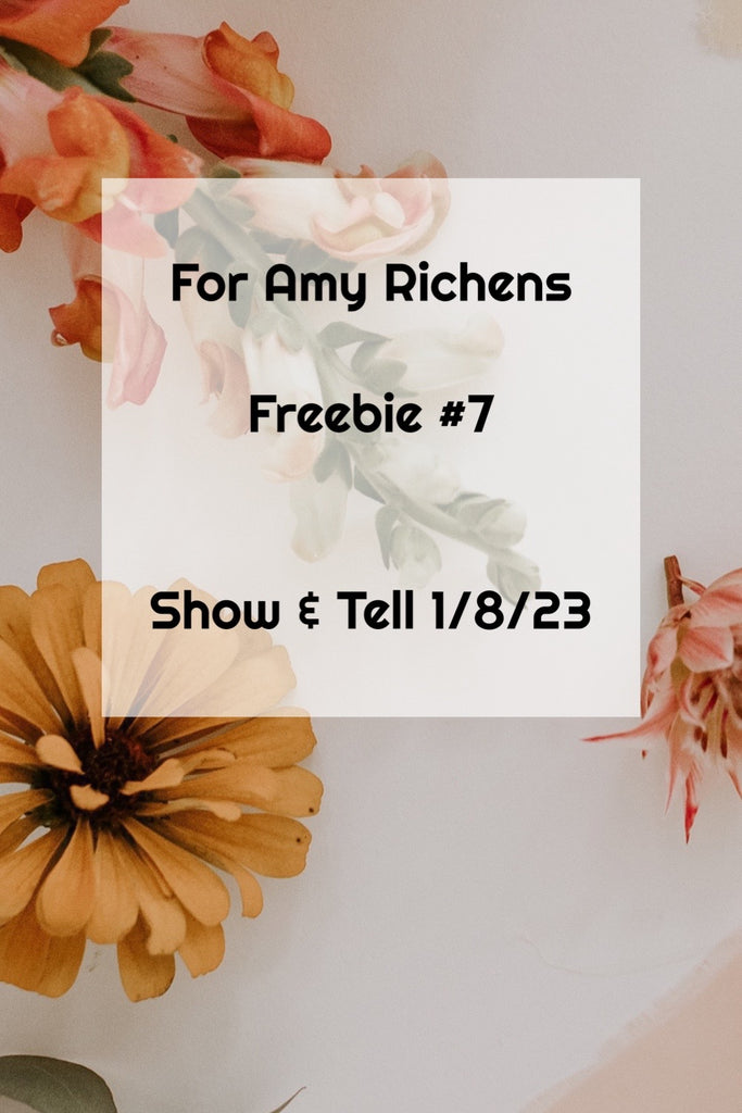 For Amy Richens | Show & Tell 1/8/23